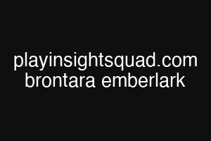 playinsightsquad.com brontara emberlark